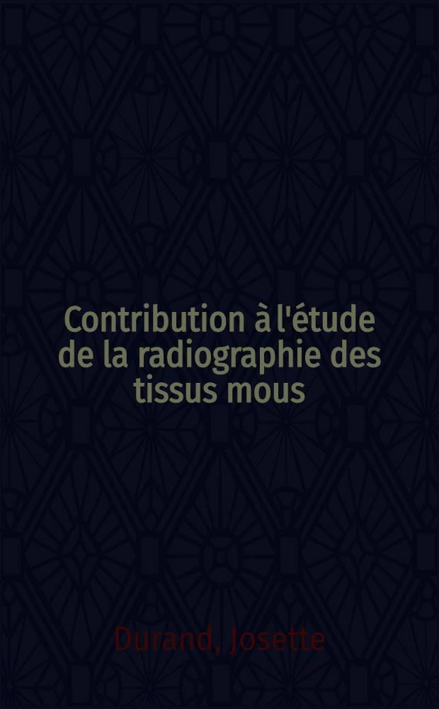 Contribution à l'étude de la radiographie des tissus mous : Thèse ..