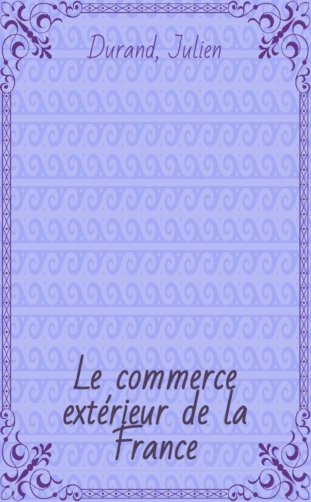 ... Le commerce ext&eacute;rieur de la France