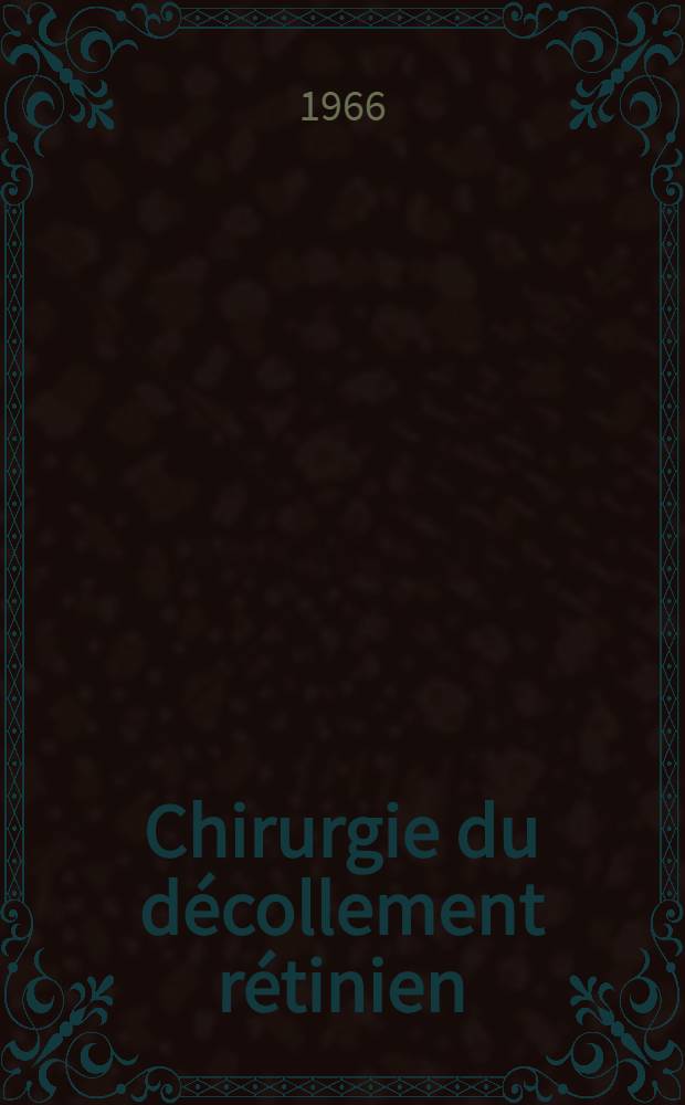 Chirurgie du décollement rétinien : Poche sclérale lamellaire : Poche sclérale rapportée : Technique. Indications. Résultats : Thèse ..