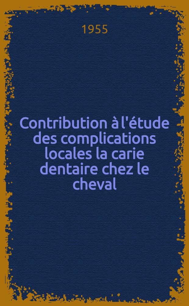 Contribution à l'étude des complications locales la carie dentaire chez le cheval : Thèse pour le doctorat vétérinaire