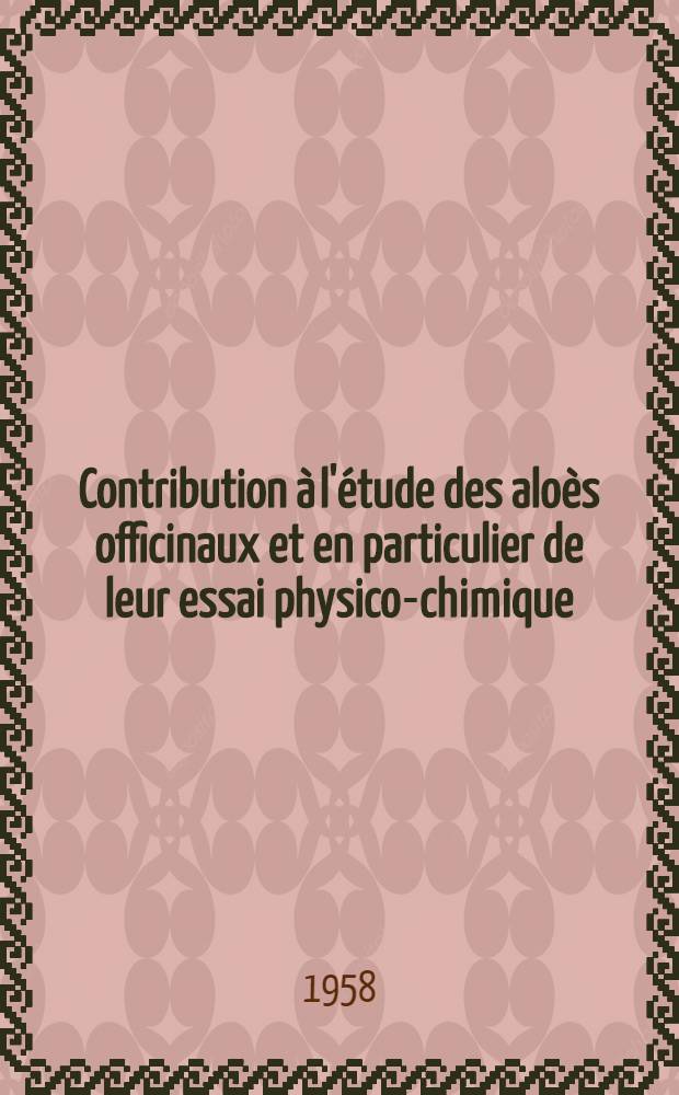 Contribution à l'étude des aloès officinaux et en particulier de leur essai physico-chimique: (1-re thèse); Proposition donnée par la Faculté: (2-e thèse): Thèses, présentées à ... l'Univ. de Paris pour obtenir le grade de docteur en pharmacie (doctorat d'État) / par Marc Durand, ... dr. en méd. ..