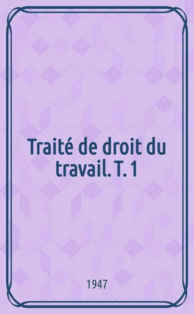 Traité de droit du travail. T. 1