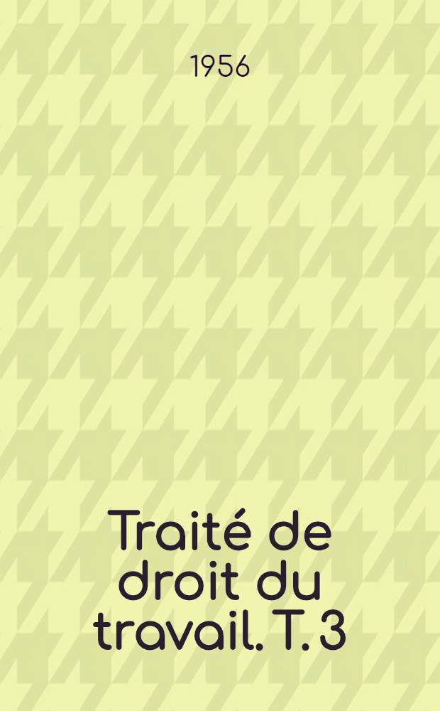Traité de droit du travail. T. 3