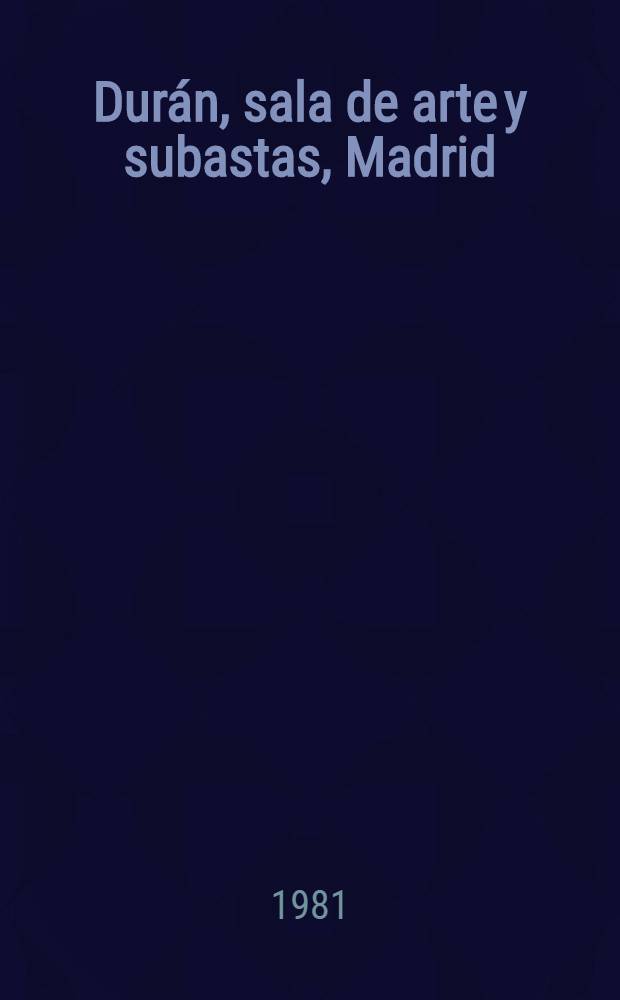 Dur&aacute;n, sala de arte y subastas, Madrid : [Cat&aacute;logo il.]. Subasta N 149 : [Pinturas de Joaqu&iacute;n Sorolla y Bastida, Jos&eacute; Bardasano, Dirk-Theodor Helmbrecker et al.]