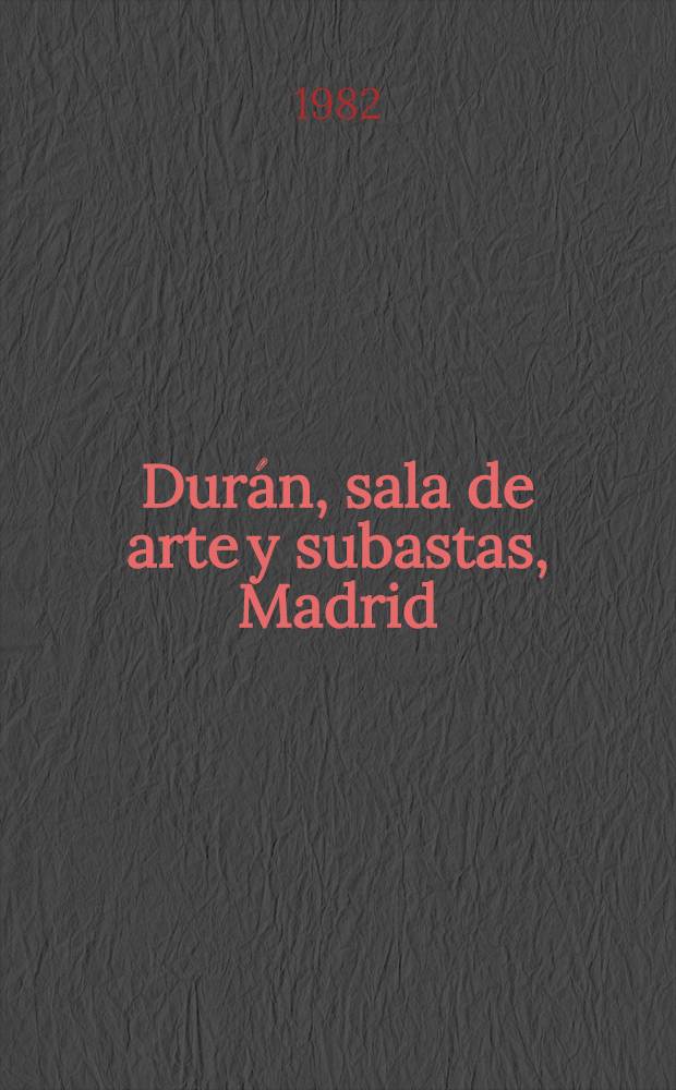 Durán, sala de arte y subastas, Madrid : [Catálogo il.]. Subasta N 159. T. 2 : Subasta extra ordinaria de mayo