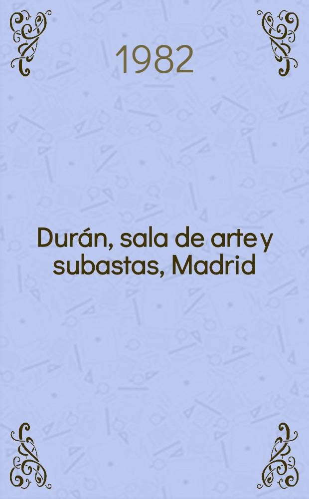 Durán, sala de arte y subastas, Madrid : [Catálogo il.]. Subasta N 163. T. 2 : [Pinturas de Daniel Merino, Guillermo Delgado, Pedro Mozos et al.]