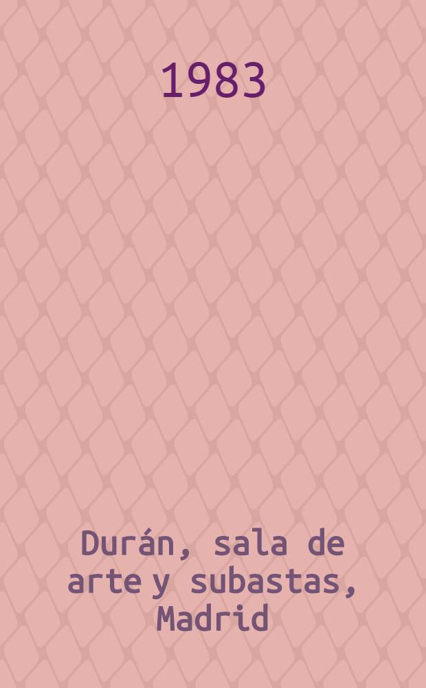 Durán, sala de arte y subastas, Madrid : [Catálogo il.]. Subasta N 170 : [Pinturas de Ricardo Baroja, Eugenio Lucas Villamil, Eugenio Lucas Padilla et al.]