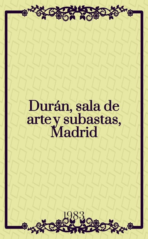 Durán, sala de arte y subastas, Madrid : [Catálogo il.]. Subasta N 175 : [Subasta especial de navidad