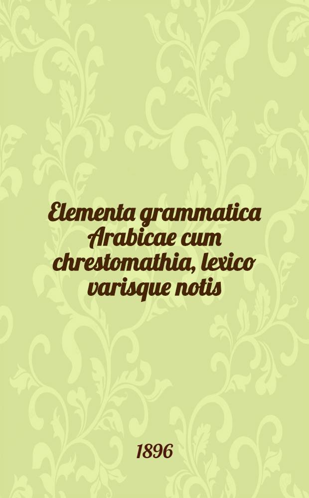 Elementa grammatica Arabicae cum chrestomathia, lexico varisque notis