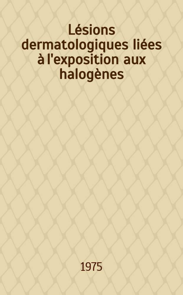 Lésions dermatologiques liées à l'exposition aux halogènes : Thèse