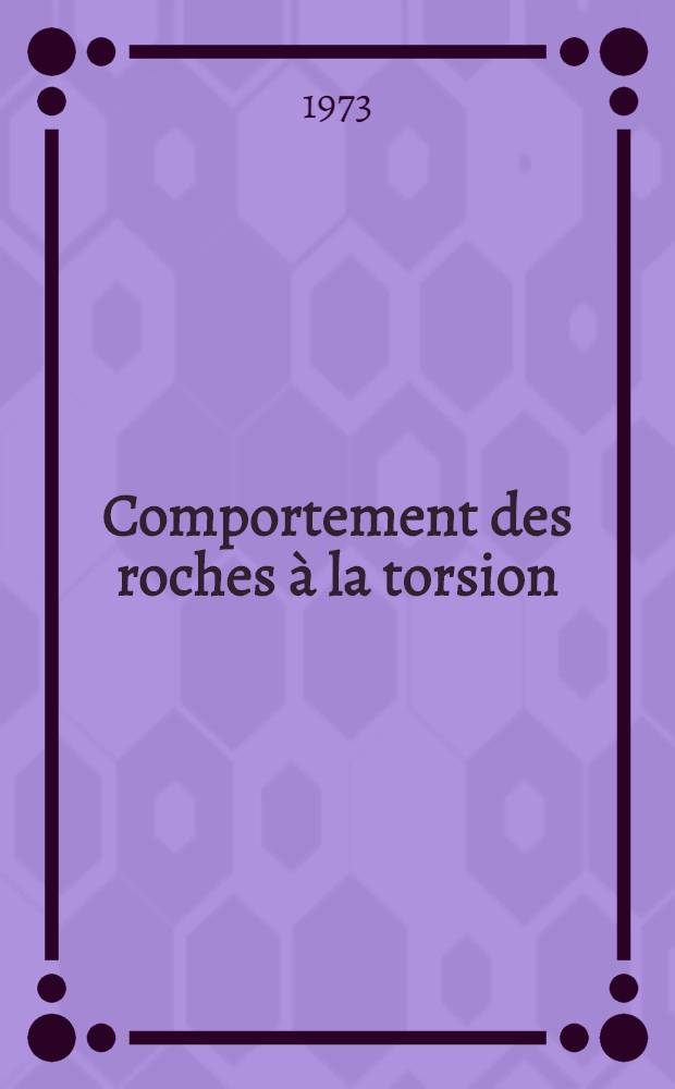 Comportement des roches à la torsion : Application à l'étude de la stabilité des excavations souterrraines : Thèse prés. à l'Univ. de Nancy I ..