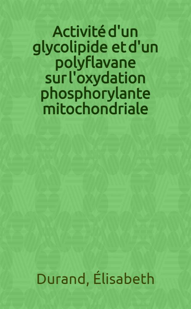 Activité d'un glycolipide et d'un polyflavane sur l'oxydation phosphorylante mitochondriale : Utilisation des températures de transition de phase : Thèse