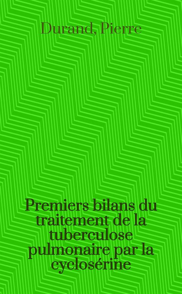 Premiers bilans du traitement de la tuberculose pulmonaire par la cyclos&eacute;rine : Notion d'intol&eacute;rance psychique du produit : Th&egrave;se pour le doctorat en m&eacute;d. (dipl&ocirc;me d'&Eacute;tat)