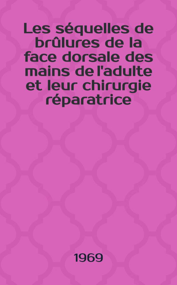 Les séquelles de brûlures de la face dorsale des mains de l'adulte et leur chirurgie réparatrice : Thèse ..