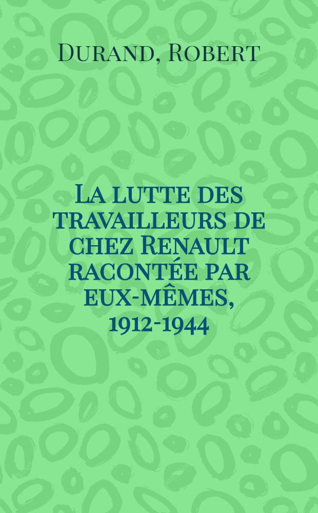 La lutte des travailleurs de chez Renault racontée par eux-mêmes, 1912-1944 : La Résistance