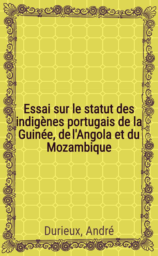 Essai sur le statut des indigènes portugais de la Guinée, de l'Angola et du Mozambique