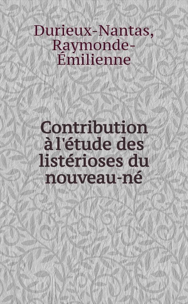 Contribution à l'étude des listérioses du nouveau-né : À propos d'un cas de guérison de méningite à listéria monocytogènes : Thèse ..
