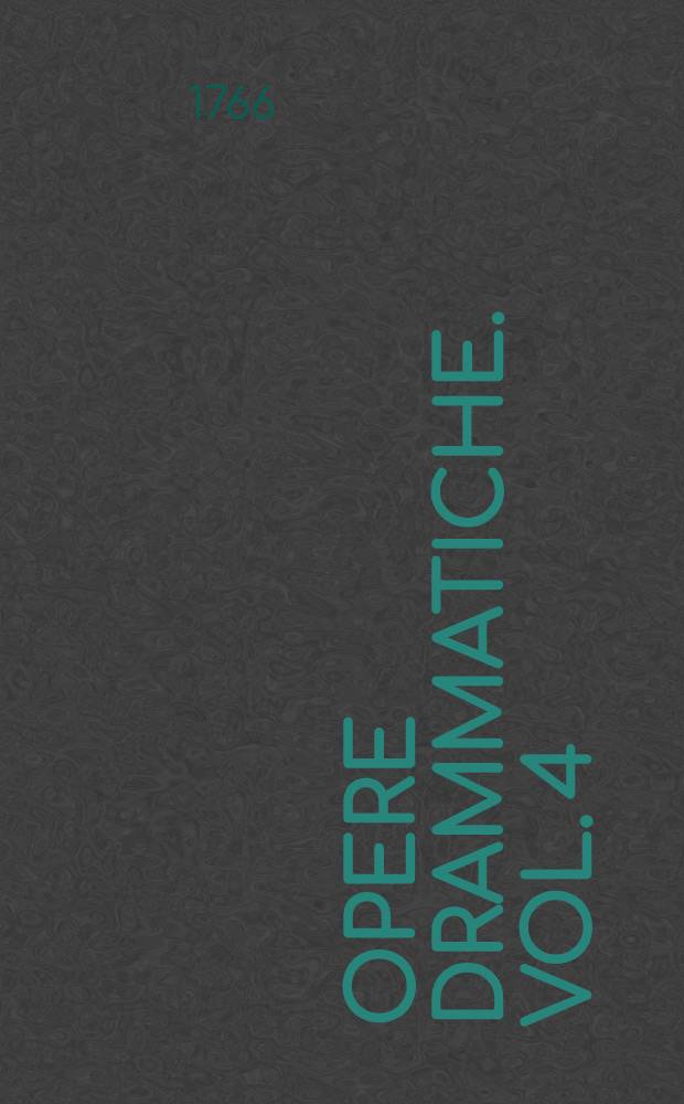 Opere drammatiche. Vol. 4 : Masinissa ; Farnace ; Ecuba ; Cesare in Bretagna ; Idillj