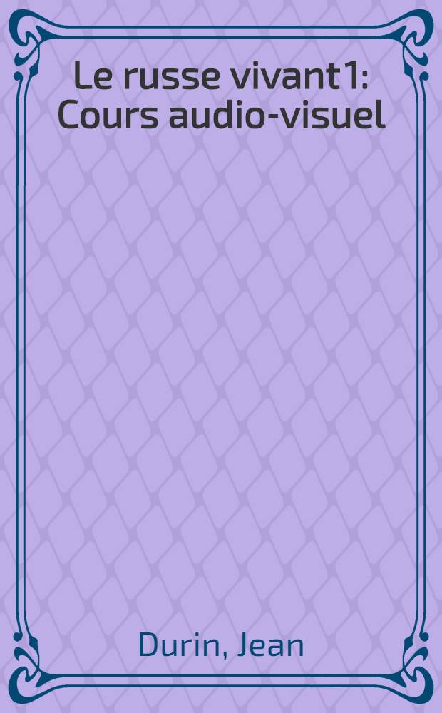 Le russe vivant 1 : Cours audio-visuel : Livre de l'élève