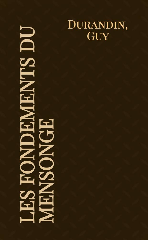 Les fondements du mensonge : Thèse présentée devant la Faculté des lettres et sciences humaines de Paris ..