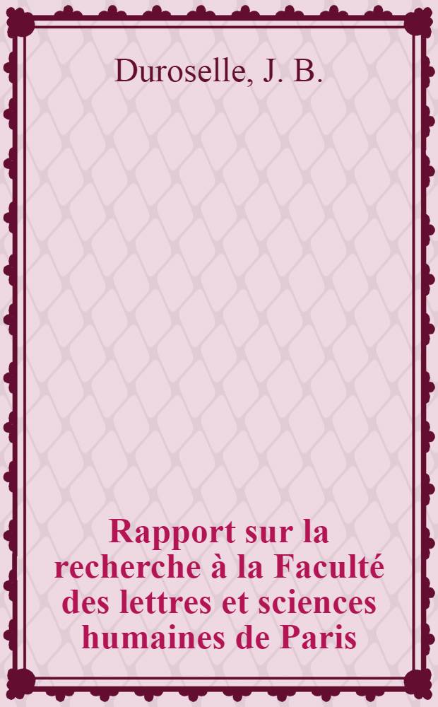 Rapport sur la recherche à la Faculté des lettres et sciences humaines de Paris (Sorbonne) présenté ...