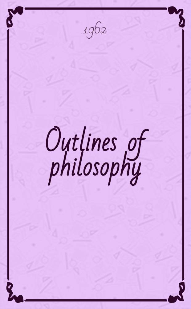 Outlines of philosophy: Plato to Russell