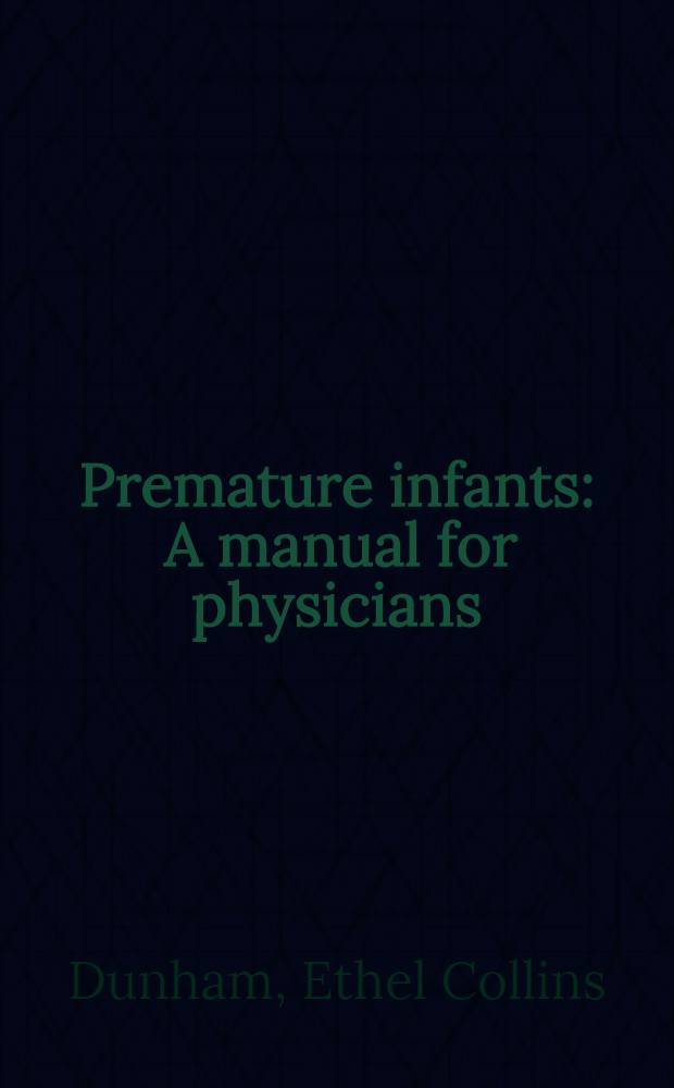 Premature infants : A manual for physicians