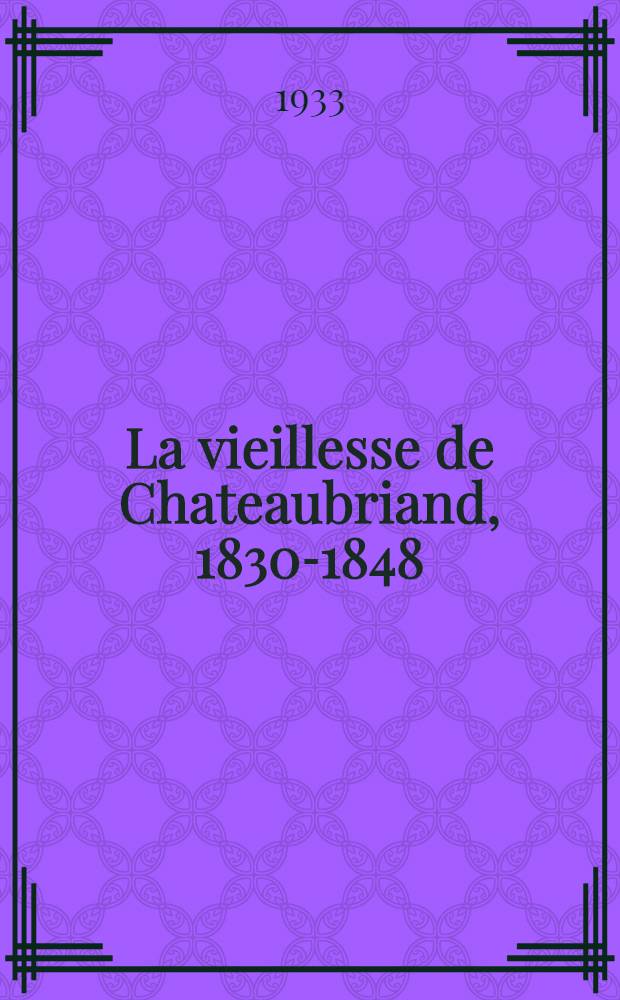 La vieillesse de Chateaubriand, 1830-1848