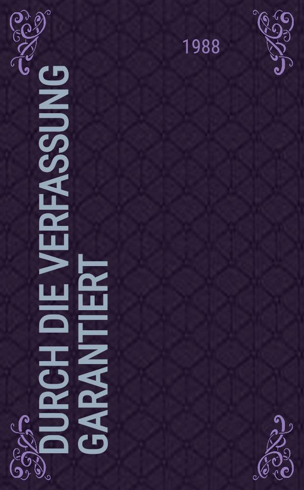 Durch die Verfassung garantiert : Über die Grundrechte der Bürger