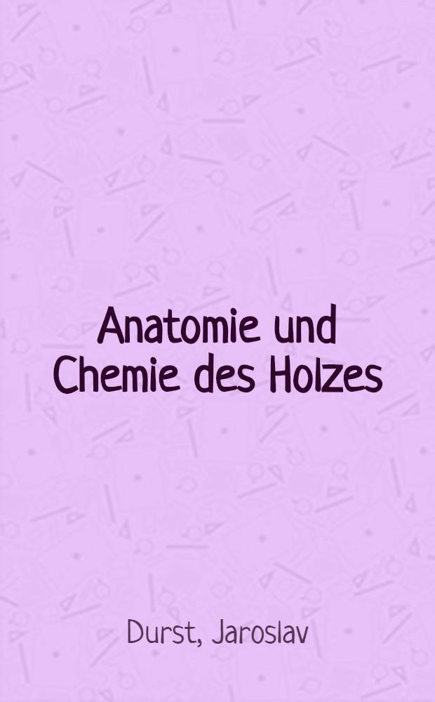 Anatomie und Chemie des Holzes