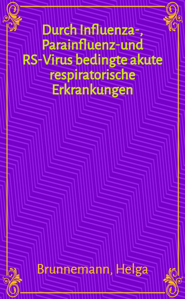 Durch Influenza-, Parainfluenza- und RS-Virus bedingte akute respiratorische Erkrankungen (ARE) und ihr Nachweis mit der Fluoreszenzantikörpertechnik (FAT) : Auswahlbibliogr