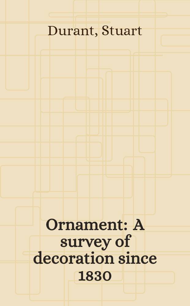 Ornament : A survey of decoration since 1830
