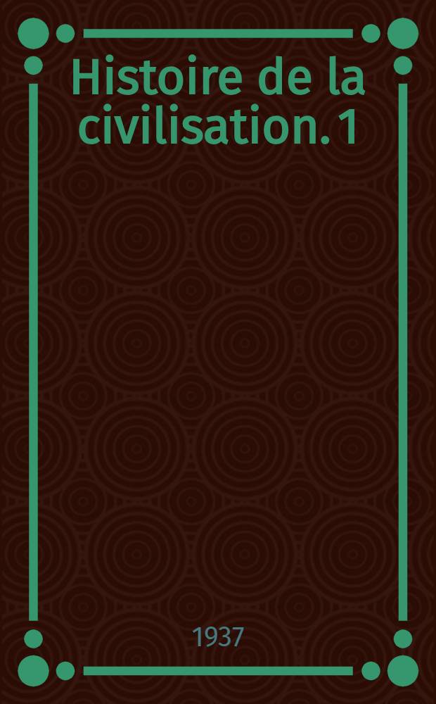 Histoire de la civilisation. 1 : Les origines ; La Sumérie ; L'Égypte. La Babylonie ; L'Assyrie