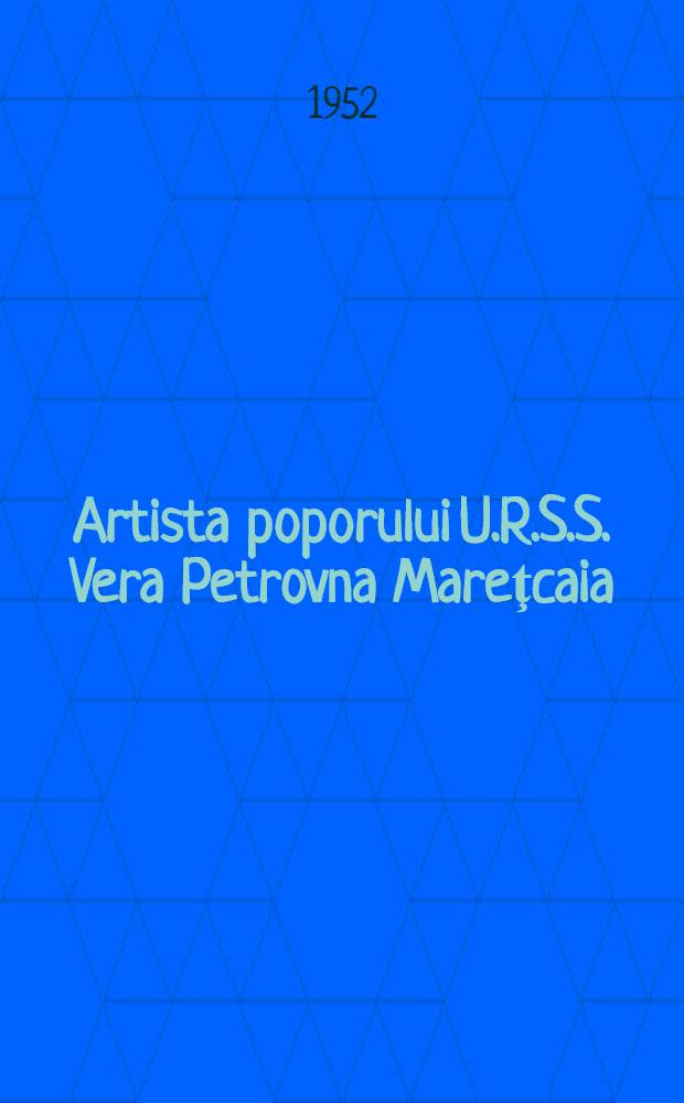 Artista poporului U.R.S.S. Vera Petrovna Mareţcaia