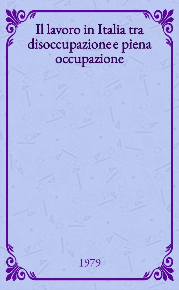 Il lavoro in Italia tra disoccupazione e piena occupazione