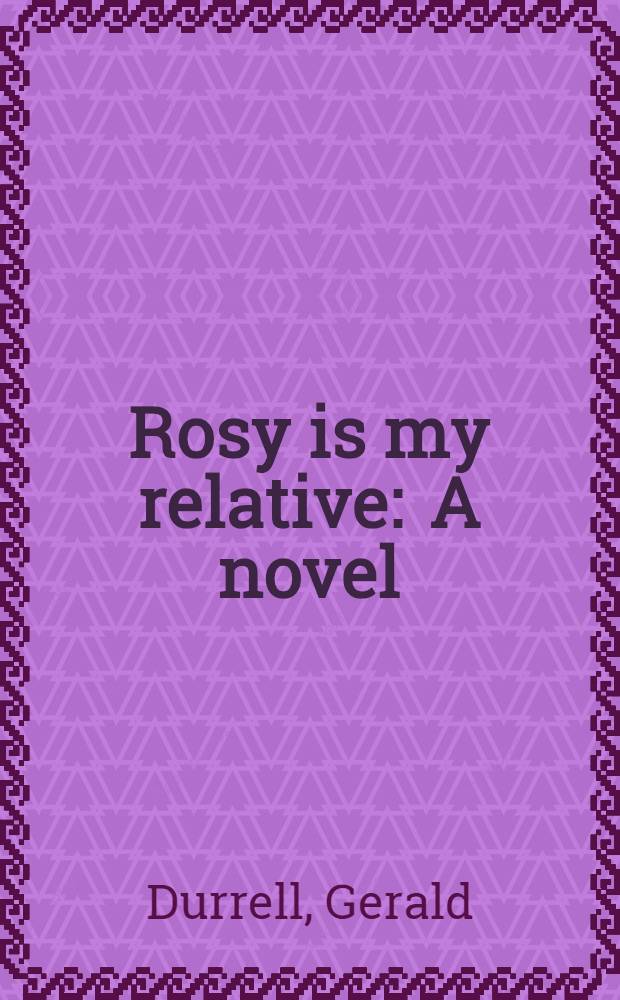 Rosy is my relative : A novel
