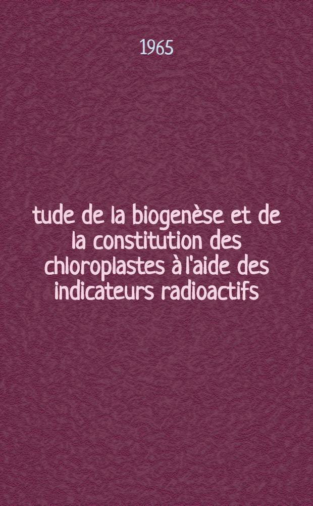 Étude de la biogenèse et de la constitution des chloroplastes à l'aide des indicateurs radioactifs: 1-re thèse; Propositions données par la Faculté: 2-e thèse: Thèses présentées à la Faculté des sciences de l'Univ. de Paris ... / par Jacques Duranton