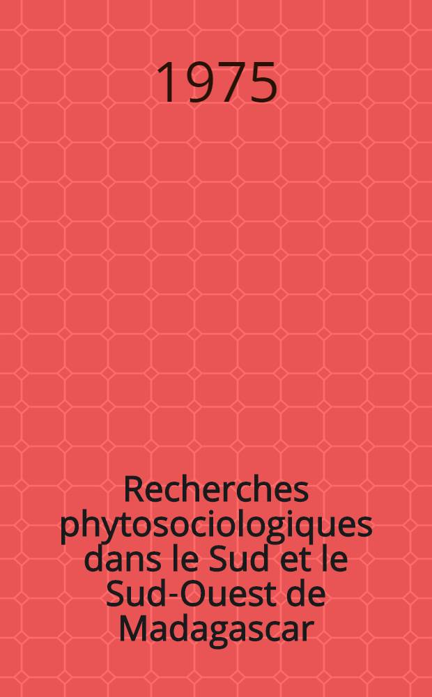 Recherches phytosociologiques dans le Sud et le Sud-Ouest de Madagascar : Thèse ... prés. à l'Univ. de Paris-Sud ..