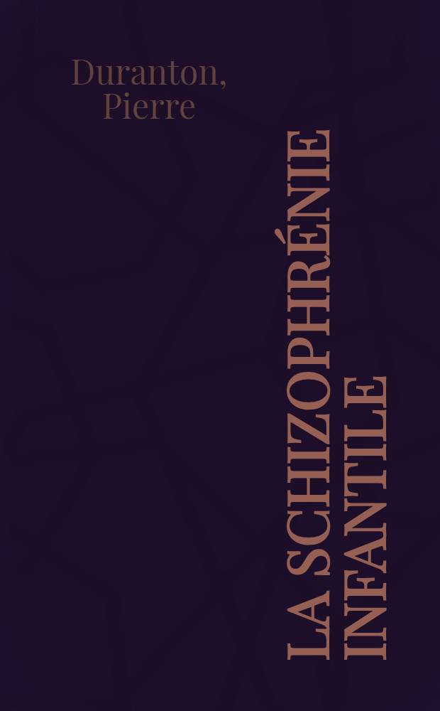 La schizophrénie infantile : Thèse pour le doctorat en méd. (diplôme d'État)