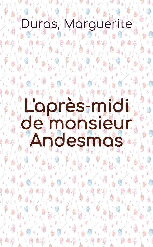 L'après-midi de monsieur Andesmas : Récit