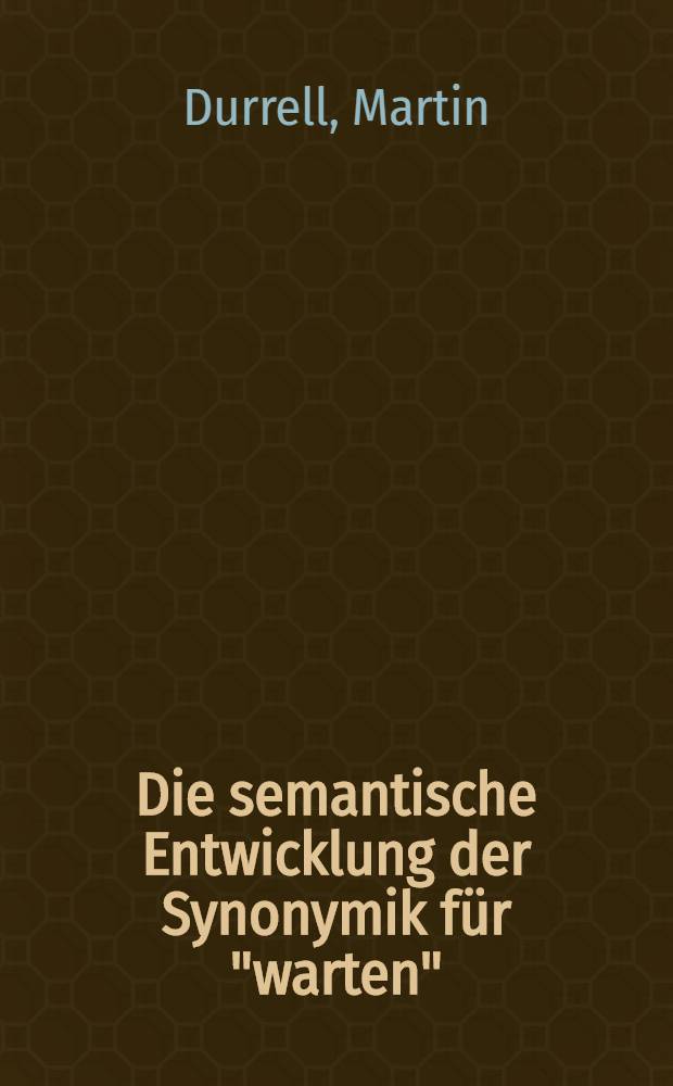 Die semantische Entwicklung der Synonymik für "warten" : Zur Struktur eines Wortbereichs