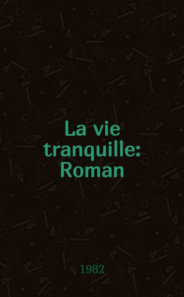 La vie tranquille : Roman