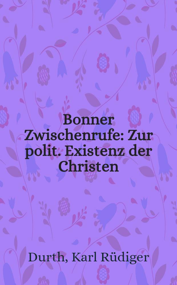 Bonner Zwischenrufe : Zur polit. Existenz der Christen