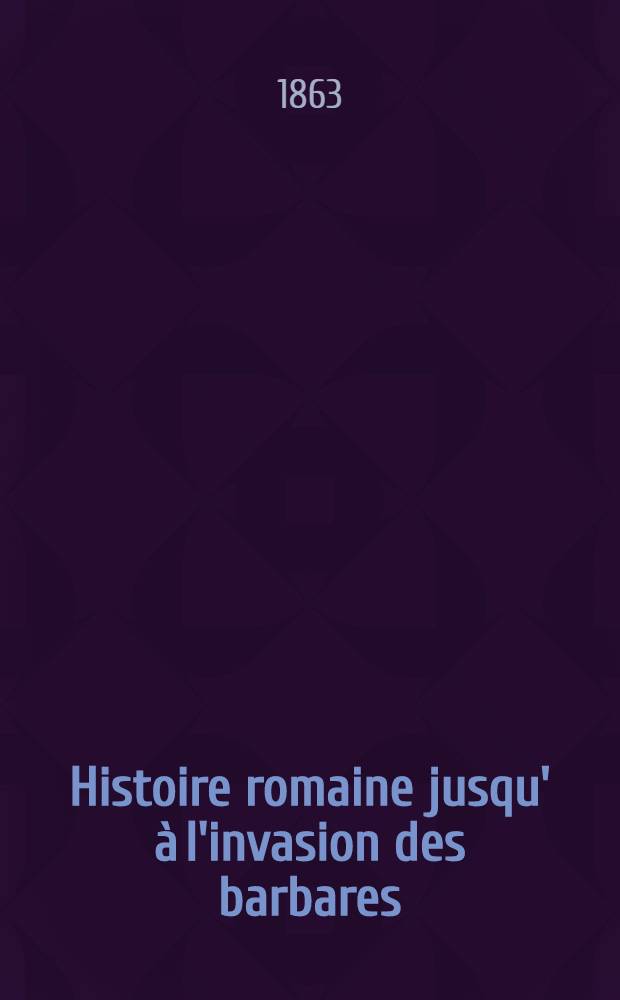 Histoire romaine jusqu' à l'invasion des barbares