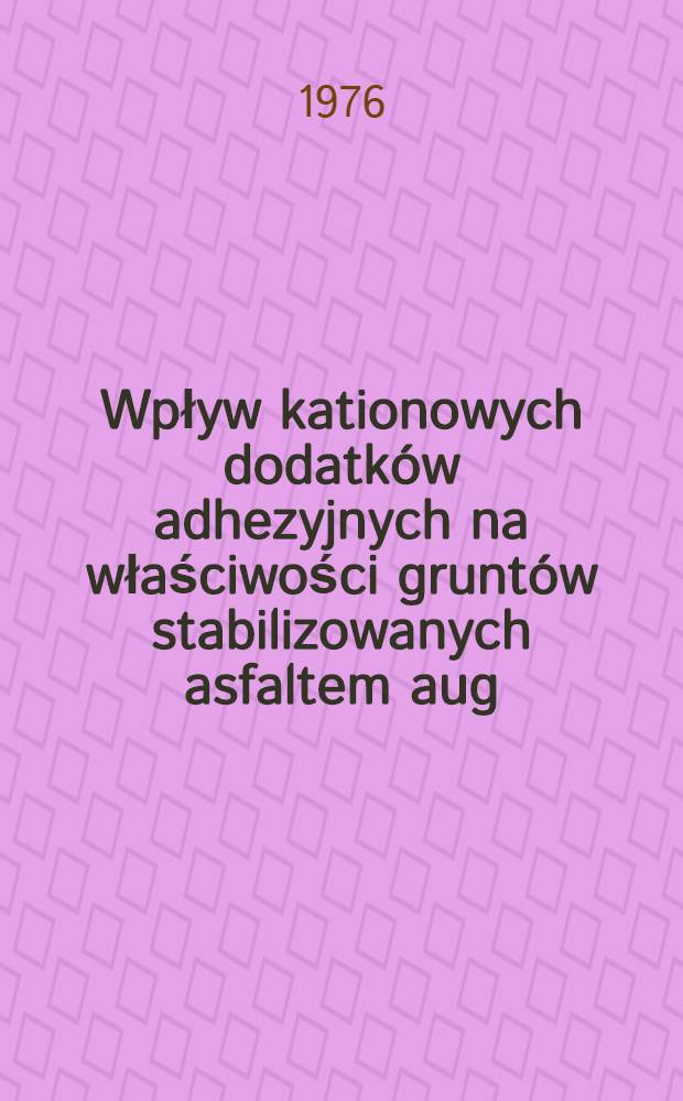 Wpływ kationowych dodatków adhezyjnych na właściwości gruntów stabilizowanych asfaltem aug