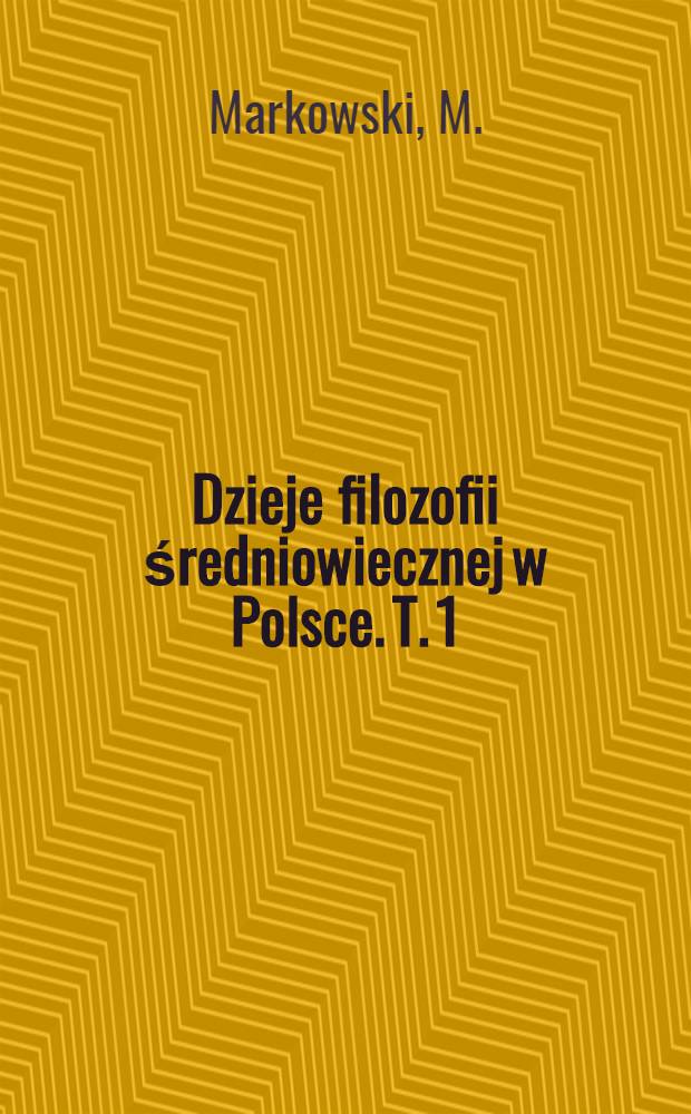 Dzieje filozofii średniowiecznej w Polsce. T. 1 : Logika