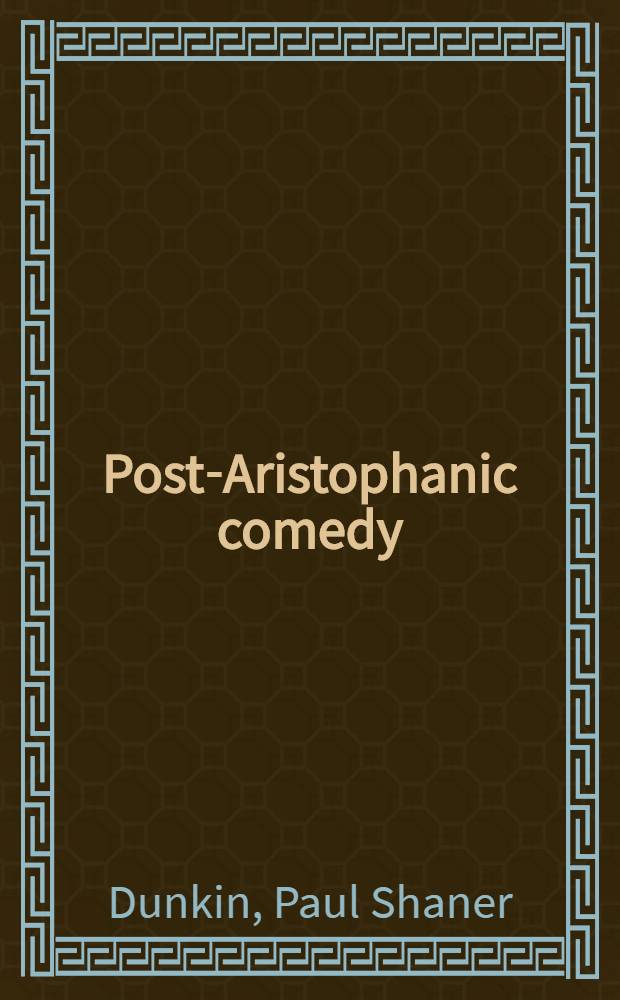 Post-Aristophanic comedy : Studies in the social outlook of middle and new comedy at both Athens and Rome