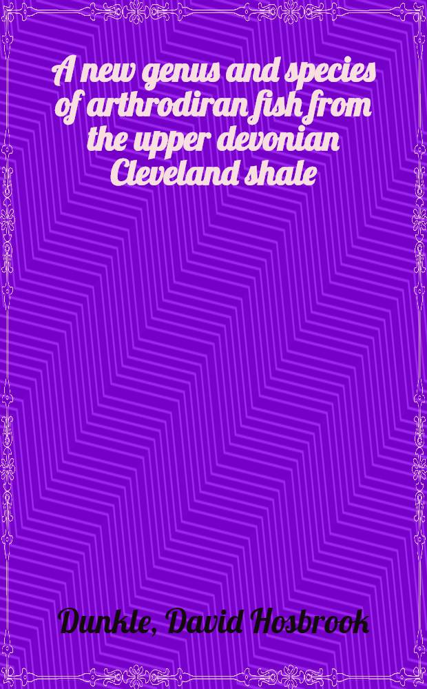 A new genus and species of arthrodiran fish from the upper devonian Cleveland shale