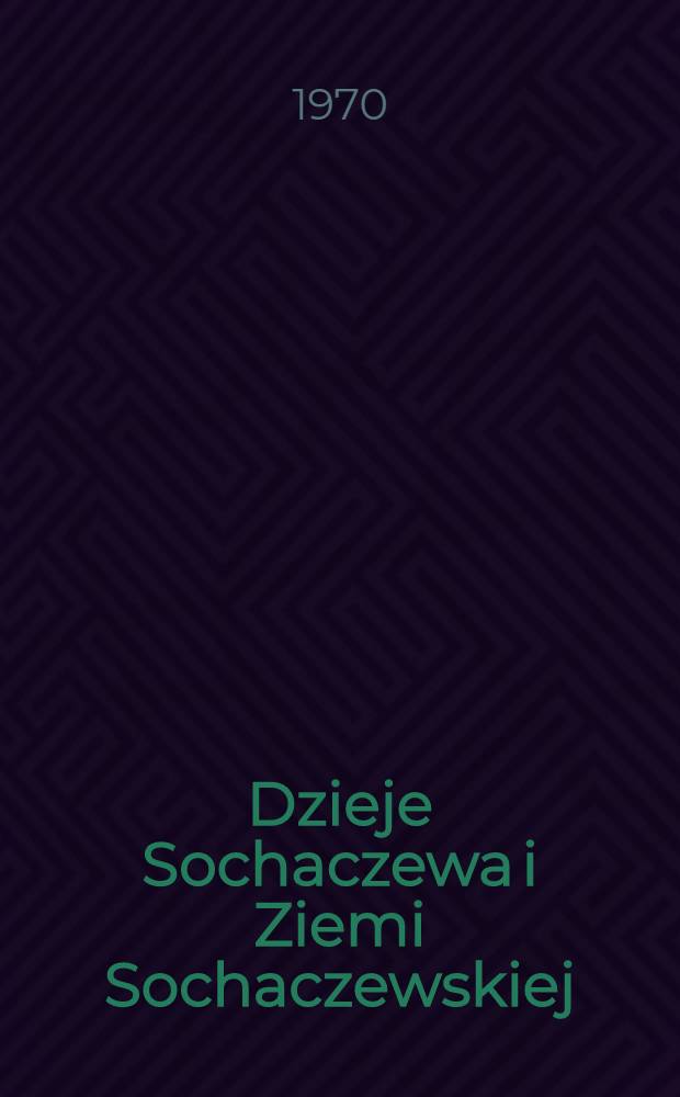 Dzieje Sochaczewa i Ziemi Sochaczewskiej : Studia i materiały