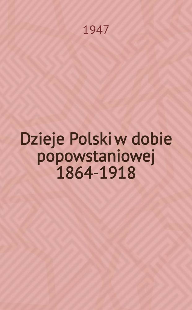 Dzieje Polski w dobie popowstaniowej 1864-1918